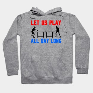 Let us play all day long - table tennis Hoodie